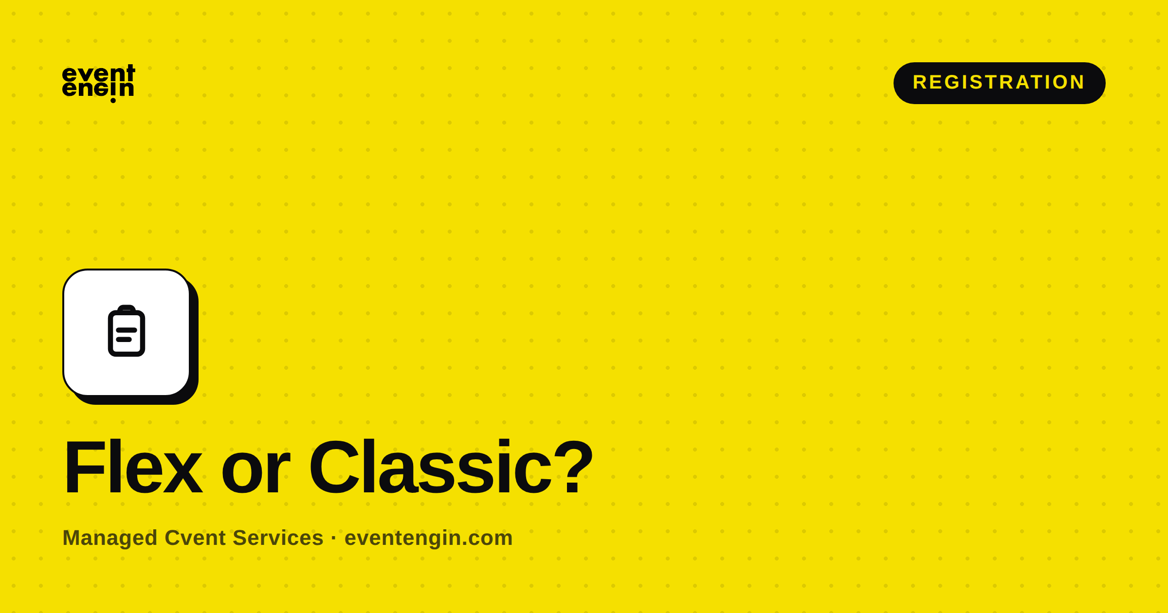Cvent Flex vs. Classic registration: which to use, and how to migrate